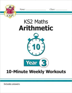 KS2 Year 3 Maths 10-Minute Weekly Workouts: Arithmetic de CGP Books