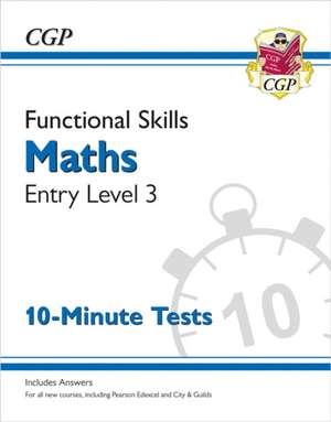 Functional Skills Maths Entry Level 3 - 10 Minute Tests de Cgp Books