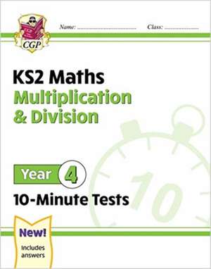 KS2 Year 4 Maths 10-Minute Tests: Multiplication & Division de Cgp Books