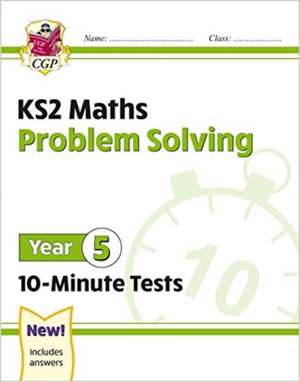 Cgp Books: KS2 Year 5 Maths 10-Minute Tests: Problem Solving