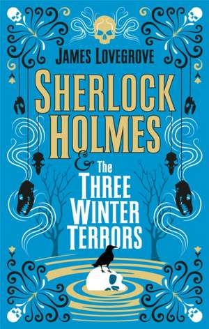 Sherlock Holmes and The Three Winter Terrors de James Lovegrove