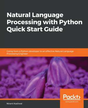 Natural Language Processing with Python Quick Start Guide de Nirant Kasliwal