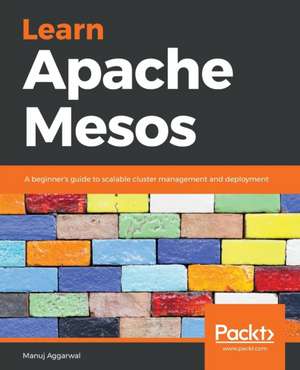 Learn Apache Mesos de Manuj Aggarwal