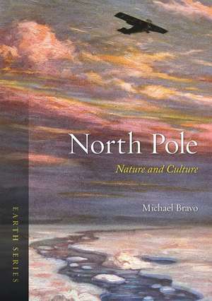 North Pole: Nature and Culture de Michael Bravo