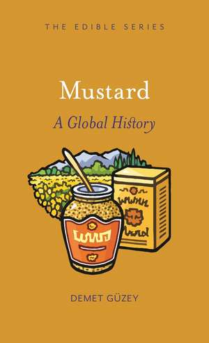 Mustard: A Global History de Demet Güzey