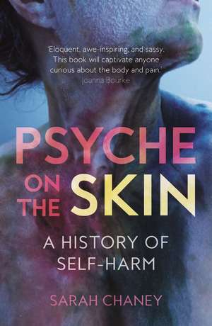 Psyche on the Skin: A History of Self-Harm de Sarah Chaney