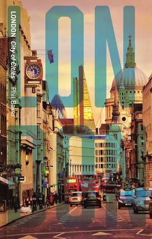 London: City of Cities de Phil Baker