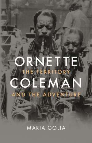 Ornette Coleman: The Territory and the Adventure de Maria Golia