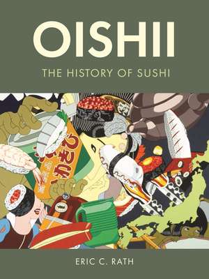 Oishii: The History of Sushi de Eric C. Rath