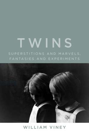 Twins: Superstitions and Marvels, Fantasies and Experiments de William Viney