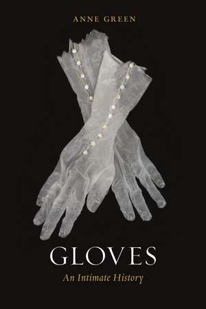 Gloves: An Intimate History de Anne Green