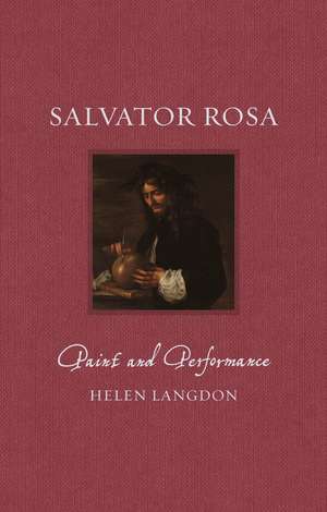 Salvator Rosa: Paint and Performance de Helen Langdon