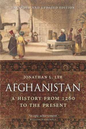 Afghanistan: A History from 1260 to the Present, Expanded and Updated Edition de Jonathan L. Lee