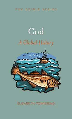 Cod: A Global History de Elisabeth Townsend