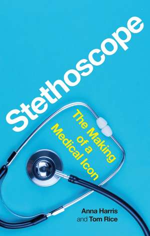 Stethoscope: The Making of a Medical Icon de Anna Harris