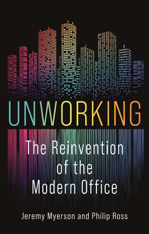 Unworking: The Reinvention of the Modern Office de Jeremy Myerson