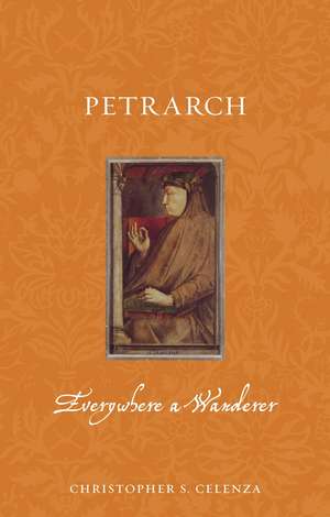 Petrarch: Everywhere a Wanderer de Christopher S. Celenza