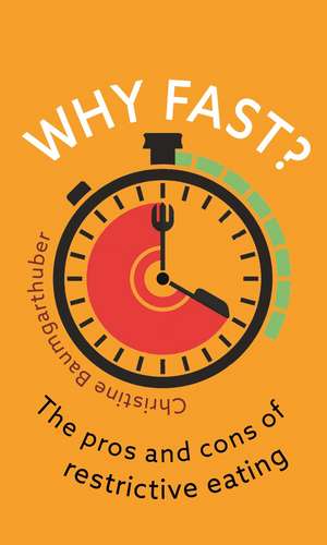 Why Fast?: The Pros and Cons of Restrictive Eating de Christine Baumgarthuber