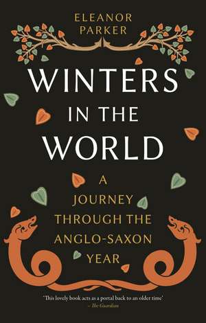 Winters in the World: A Journey through the Anglo-Saxon Year de Eleanor Parker