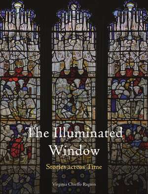 The Illuminated Window: Stories across Time de Virginia Chieffo Raguin