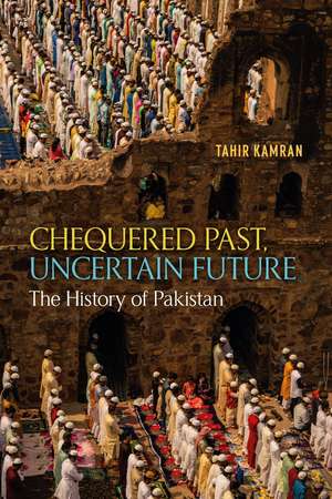 Chequered Past, Uncertain Future: The History of Pakistan de Tahir Kamran