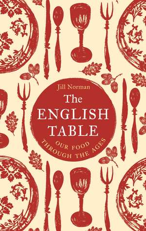 The English Table: Our Food through the Ages de Jill Norman