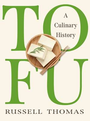 Tofu: A Culinary History de Russell Thomas