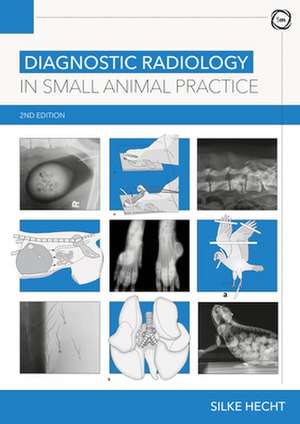 Diagnostic Radiology in Small Animal Practice 2nd Edition de Silke Hecht