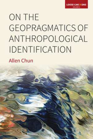 On the Geopragmatics of Anthropological Identification de Allen Chun