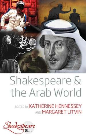 Shakespeare and the Arab World de Katherine Hennessey