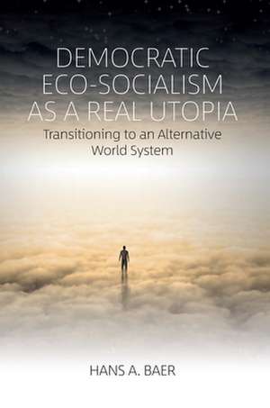 Democratic Eco-Socialism as a Real Utopia de Hans A Baer