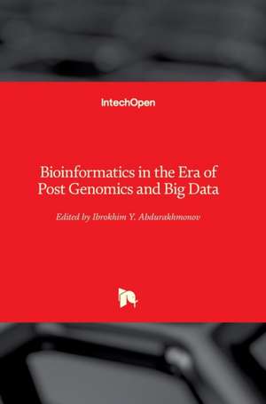 Bioinformatics in the Era of Post Genomics and Big Data de Ibrokhim Y. Abdurakhmonov