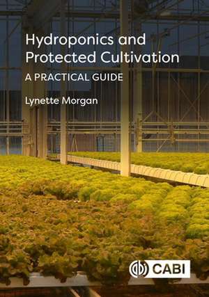 Hydroponics and Protected Cultivation – A Practical Guide de Lynette Morgan