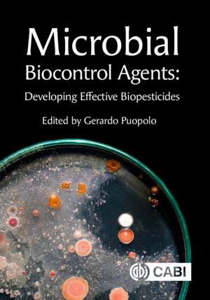 Microbial Biocontrol Agents – Developing Effective Biopesticides de Gerardo Puopolo