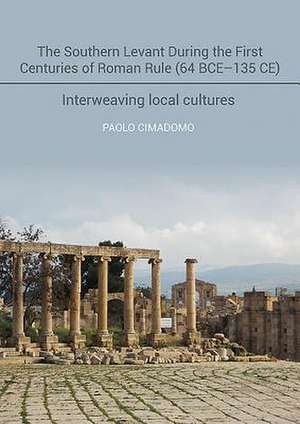 The Southern Levant During the First Centuries of Roman Rule (64 Bce-135 Ce) de Paolo Cimadomo