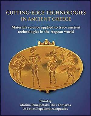 Cutting-Edge Technologies in Ancient Greece: Materials Science Applied to Trace Ancient Technologies in the Aegean World de Marina Panagiotaki