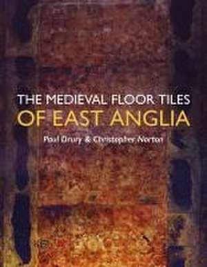 Medieval Floor Tiles of East Anglia de Paul Drury