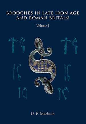 Brooches in Late Iron Age and Roman Britain de D. F. Mackreth