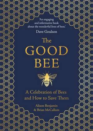 The Good Bee: A Celebration of Bees - And How to Save Them de Alison Benjamin