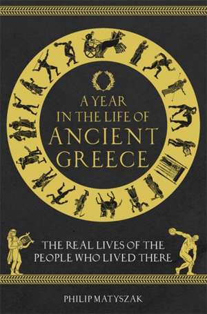 A Year in the Life of Ancient Greece de Philip Matyszak