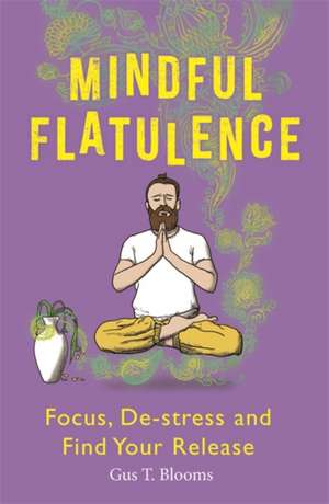 Mindful Flatulence de Gus T Blooms