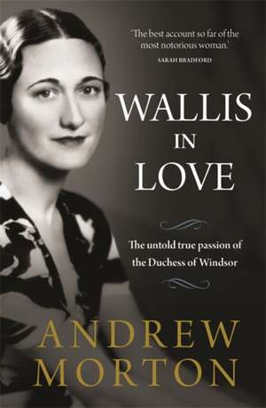 Wallis in Love: The untold true passion of the Duchess of Windsor de Andrew Morton