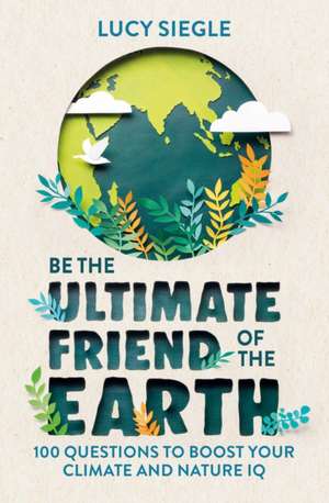 Be the Ultimate Friend of the Earth de Lucy Siegle