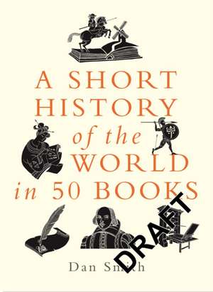 A Short History of the World in 50 Books de Daniel Smith