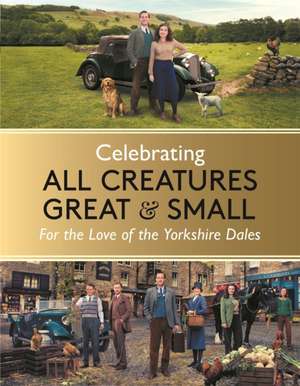 Celebrating All Creatures Great & Small de All Creatures Great and Small