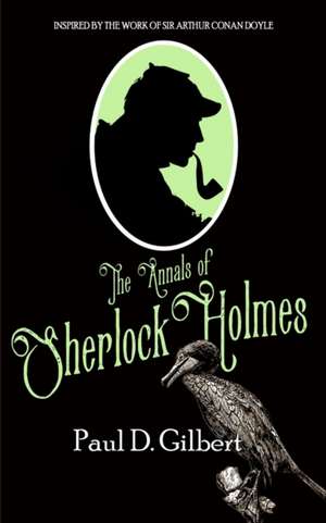 The Annals of Sherlock Holmes de Paul D. Gilbert