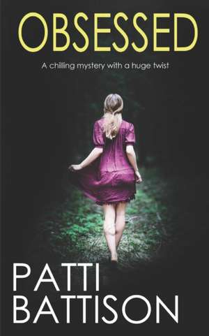 OBSESSED a chilling mystery with a huge twist de Patti Battison