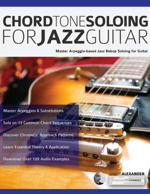 Chord Tone Soloing for Jazz Guitar de Joseph Alexander