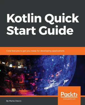 Kotlin Quick Start Guide de Marko Devcic