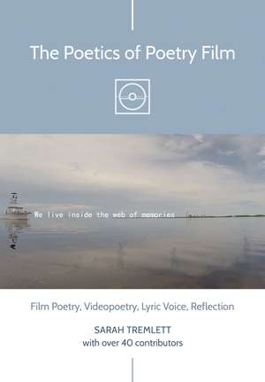 The Poetics of Poetry Film: Film Poetry, Videopoetry, Lyric Voice, Reflection de Sarah Tremlett